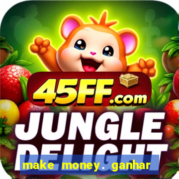 make money. ganhar dinheiro jogando